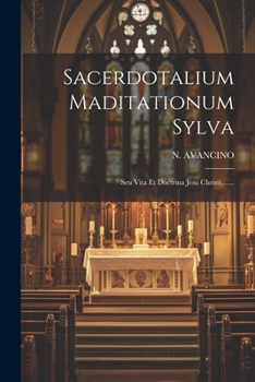 Paperback Sacerdotalium Maditationum Sylva: Seu Vita Et Doctrina Jesu Christi, ...... [Latin] Book