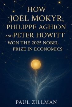How Joel Mokyr, Philippe Aghion, and Peter Howitt won the 2025 Nobel Prize in Economics