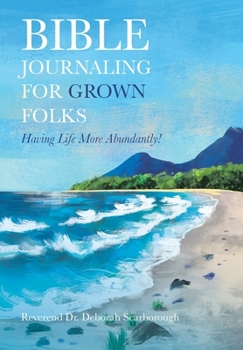 Hardcover Bible Journaling for Grown Folks: Having Life More Abundantly! Book