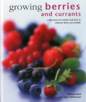 Hardcover Growing Berries and Currants: A Directory of Varieties and How to Cultivate Them Successfully Book