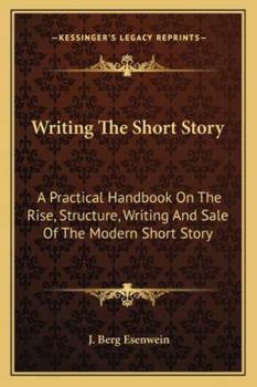 Paperback Writing The Short Story: A Practical Handbook On The Rise, Structure, Writing And Sale Of The Modern Short Story Book