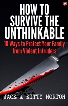 Paperback How to Survive the Unthinkable: 10 Ways to Protect Your Family from Violent Intruders Book
