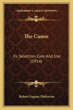 Paperback The Canoe: Its Selection Care And Use (1914) Book