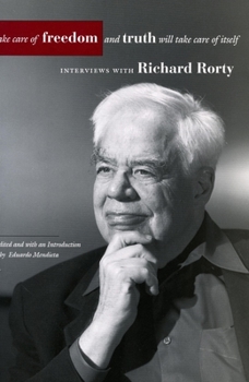 Paperback Take Care of Freedom and Truth Will Take Care of Itself: Interviews with Richard Rorty Book