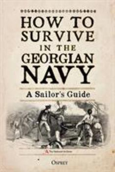 Hardcover How to Survive in the Georgian Navy: A Sailor's Guide Book