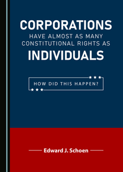 Hardcover Corporations Have Almost as Many Constitutional Rights as Individuals: How Did This Happen? Book