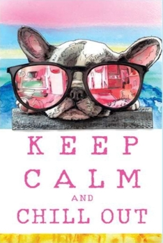 Paperback Keep Calm and Chill Out: A Gratitude Journal to Win Your Day Every Day, 6X9 inches, Cute Frenchie Graphic on Blue matte cover, 111 pages (Growt Book