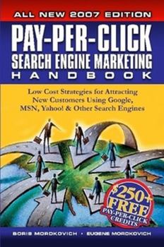 Paperback Pay-Per-Click Search Engine Marketing Handbook: Low Cost Strategies to Attracting New Customers Using Google, Yahoo & Other Search Engines Book