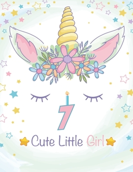 7 Cute Little Girl : Unicorn Journal / Happy Birthday 3 Years Old Unicorn Journal Notebook for Kids, 4 Year Old Birthday Gift for Girls! Birthday Unicorn Notebook for Girls