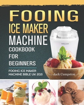 Paperback FOOING Ice Maker Machine Cookbook For Beginners: FOOING Ice Maker Machine Bible UK 2021 Book