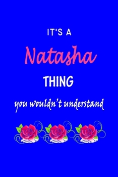 Paperback It's A Natasha Thing You Wouldn't Understand: Natasha First Name Personalized Journal 6x9 Notebook, Wide Ruled (Lined) blank pages Funny Cover for Gir Book