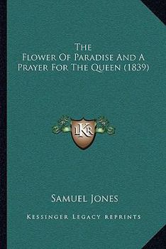 Paperback The Flower Of Paradise And A Prayer For The Queen (1839) Book