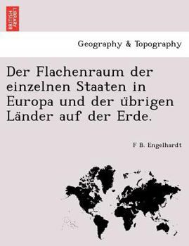 Paperback Der Flachenraum Der Einzelnen Staaten in Europa Und Der U Brigen La Nder Auf Der Erde. [German] Book