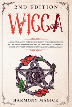 Paperback Wicca 2nd Edition: A Book of Shadows to Learn the Secrets of Witchcraft with Wiccan Spells, Moon Rituals, and Tools Like Runes, and Tarot Book