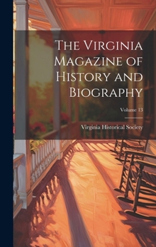 Hardcover The Virginia Magazine of History and Biography; Volume 13 Book
