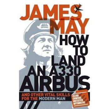 Hardcover How to Land an A330 Airbus and Other Vital Skills for the Modern Man. James May Book