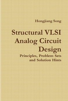 Structural VLSI Analog Circuit Design - Principles, Problem Sets and Solution Hints
