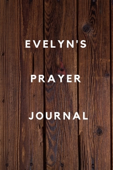 Evelyn's Prayer Journal: Prayer Journal Planner Goal Journal Gift for Evelyn  / Notebook / Diary / Unique Greeting Card Alternative