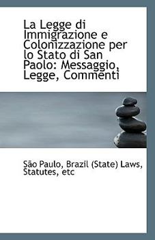 La Legge Di Immigrazione E Colonizzazione per lo Stato Di San Paolo : Messaggio, Legge, Commenti