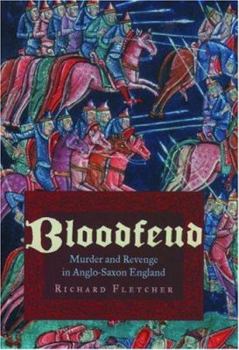 Hardcover Bloodfeud: Murder and Revenge in Anglo-Saxon England Book
