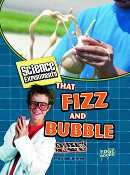 Library Binding Science Experiments That Fizz and Bubble: Fun Projects for Curious Kids Book