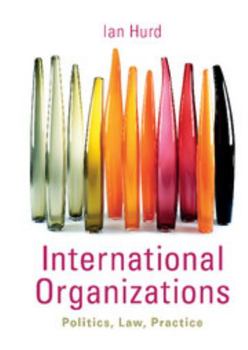 Hardcover International Organizations: Politics, Law, Practice Book