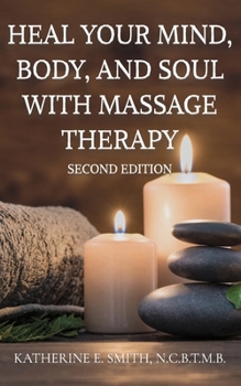 Paperback Heal Your Mind, Body, and Soul with Massage Therapy Book