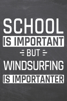 School is important but Windsurfing is importanter: Windsurfing Notebook, Planner or Journal | Size 6 x 9 | 110 Dot Grid Pages | Office Equipment, ... Gift Idea for Christmas or Birthday