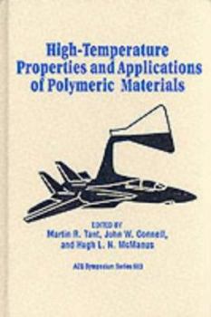 Hardcover High-Temperature Properties and Applications of Polymeric Materials: Developed from a Symposium Sponsored by the Division of Polymeric Materials : ... Meeting of the amer (Acs Symposium Series) Book