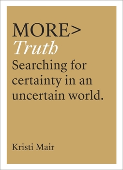 Paperback More Truth: Searching for Certainty in an Uncertain World Book