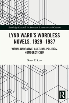 Paperback Lynd Ward's Wordless Novels, 1929-1937: Visual Narrative, Cultural Politics, Homoeroticism Book