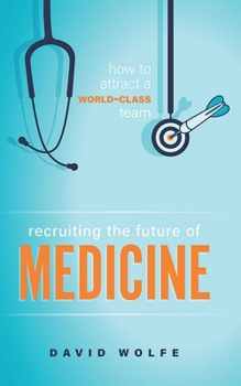 Recruiting The Future of Medicine: How To Attract A World-Class Team