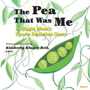 Paperback The Pea That Was Me (Volume 4): A Single Mom's/Sperm Donation Children's Story Book