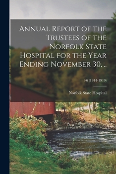 Annual Report of the Trustees of the Norfolk State Hospital for the Year Ending November 30, .. Volume 1-6 (1914-1919)
