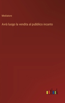 Avrà luogo la vendita al pubblico incanto (Italian Edition)