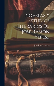 Hardcover Novelas Y Estudios Literarios De José Ramón Yepes... [Spanish] Book