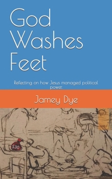 Paperback God Washes Feet: Reflecting on how Jesus managed political power. Book