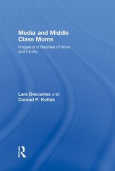 Hardcover Media and Middle Class Moms: Images and Realities of Work and Family Book