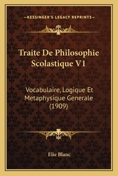 Paperback Traite De Philosophie Scolastique V1: Vocabulaire, Logique Et Metaphysique Generale (1909) [French] Book