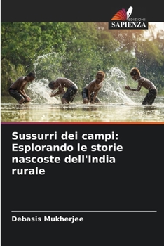 Paperback Sussurri dei campi: Esplorando le storie nascoste dell'India rurale [Italian] Book