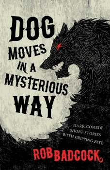 Paperback Dog Moves in a Mysterious Way: Dark Comedy Short Stories With Gripping Bite Book