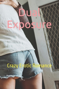 Paperback Dual Exposure: Crazy Erotic Romance Book