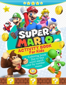 Super Mario Activity Book for Kids, Coloring, Mazes, Dot to Dot, Color by Number: Over 70 Fun Activities, Coloring, Mazes, Dot to Dot, Puzzles, Word Search and More! for Kids Ages 4-8