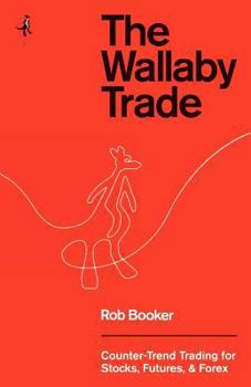 Paperback The Wallaby Trade: Counter-Trend Trading for Stocks, Futures, and Forex Book