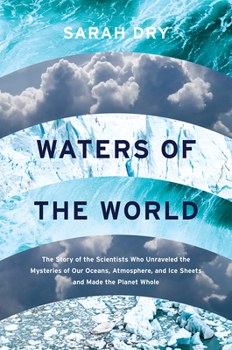 Hardcover Waters of the World: The Story of the Scientists Who Unraveled the Mysteries of Our Oceans, Atmosphere, and Ice Sheets and Made the Planet Book