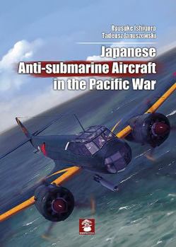 Hardcover Japanese Anti-Submarine Aircraft in the Pacific War Book