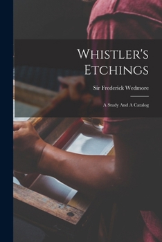 Paperback Whistler's Etchings: A Study And A Catalog Book