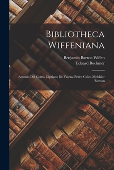 Paperback Bibliotheca Wiffeniana: Antonio Del Corro. Cipriano De Valera. Pedro Galés. Melchior Roman Book