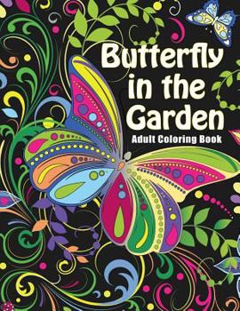 Paperback Butterfly in the Garden: Adult Coloring Books - Art Therapy for The Mind Book