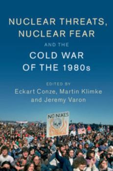 Nuclear Threats, Nuclear Fear and the Cold War of the 1980s - Book  of the Publications of the German Historical Institute